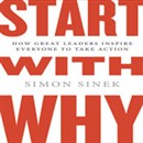Start with Why: How Great Leaders Inspire Everyone to Take Action by Simon Sinek