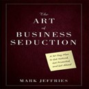 The Art of Business Seduction by Mark Jeffries
