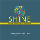 Shine: Using Brain Science to Get the Best from Your People by Edward M. Hallowell