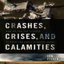 Crashes, Crises, and Calamities: How We Can Use Science to Read the Early-Warning Signs by Len Fisher