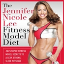 The Jennifer Nicole Lee Fitness Model Diet by Jennifer Nicole Lee