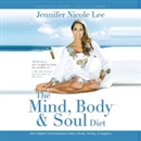 The Mind, Body & Soul Diet by Jennifer Nicole Lee