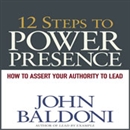12 Steps to Power Presence by John Baldoni