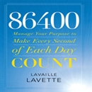 86400: Manage Your Purpose to Make Every Second of Each Day Count by Lavaille Lavette