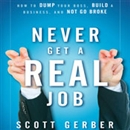Never Get a 'Real' Job by Scott Gerber