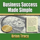 Business Success Made Simple by Brian Tracy