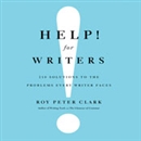 Help! For Writers: 210 Solutions to the Problems Every Writer Faces by Roy Peter Clark
