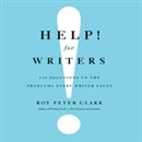 Help! For Writers: 210 Solutions to the Problems Every Writer Faces by Roy Peter Clark