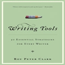 Writing Tools: 50 Essential Strategies for Every Writer by Roy Peter Clark
