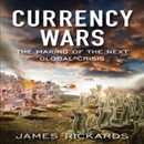 Currency Wars: The Making of the Next Global Crises by James Rickards