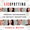 Liespotting: Proven Techniques to Detect Deception by Pamela Meyer