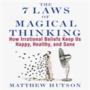 The 7 Laws of Magical Thinking by Matthew Hutson