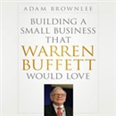 Building a Small Business that Warren Buffett Would Love by Adam Brownlee