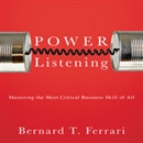 Power Listening: Mastering the Most Critical Business Skill of All by Bernard T Ferrari