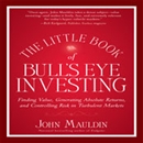 The Little Book of Bull's Eye Investing by John Mauldin