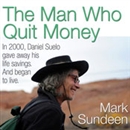 The Man Who Quit Money by Mark Sundeen