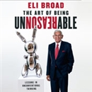 The Art of Being Unreasonable by Eli Broad