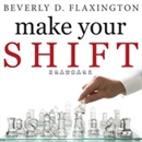 Make Your SHIFT by Beverly D. Flaxington