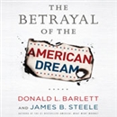 The Betrayal of the American Dream by Donald L. Barlett