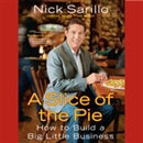 A Slice of the Pie: How to Build a Big Little Business by Nick Sarillo