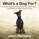 What's a Dog For? by John Homans