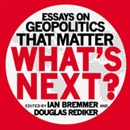 What's Next: Essays on Geopolitics That Matter by Ian Bremmer