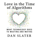 Love in the Time of Algorithms by Dan Slater