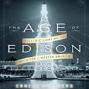 The Age of Edison: Electric Light and the Invention of Modern America by Ernest Freeberg