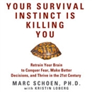 Your Survival Instinct Is Killing You by Marc Schoen