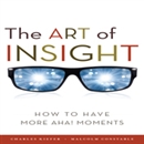 The Art of Insight: How to Have More Aha! Moments by Charles Kiefer