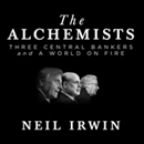 The Alchemists: Three Central Bankers and a World on Fire by Neil Irwin