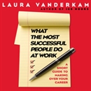 What the Most Successful People Do at Work by Laura Vanderkam