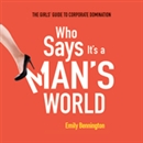 Who Says It's a Man's World by Emily Bennington