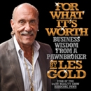 For What It's Worth: Business Wisdom from a Pawnbroker by Les Gold