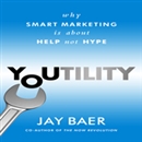 Youtility: Why Smart Marketing Is About Help Not Hype by Jay Baer