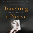 Touching a Nerve: The Self as Brain by Patricia S. Churchland