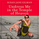 Undress Me in the Temple of Heaven by Susan Jane Gilman