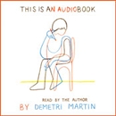 This Is an AudioBook by Demetri Martin