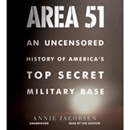 Area 51: An Uncensored History of America's Top Secret Military Base by Annie Jacobsen