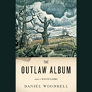 The Outlaw Album: Stories by Daniel Woodrell