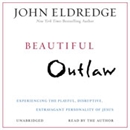Beautiful Outlaw by John Eldredge