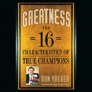 Greatness: The 16 Characteristics of True Champions by Don Yaeger