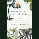 The Great Animal Orchestra by Bernie Krause