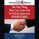 The One Thing That Can Cause You to Fail the Interview Every Time! by Gail Kasper