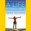 A Life Without Limits: A World Champion's Journey by Chrissie Wellington