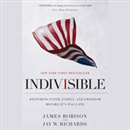 Indivisible: Restoring Faith, Family, and Freedom Before It's Too Late by James Robison