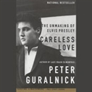 Careless Love: The Unmaking of Elvis Presley by Peter Guralnick