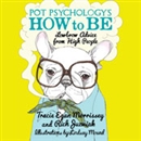 Pot Psychology's How to Be by Tracie Egan Morrissey