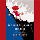 The Last Girlfriend on Earth by Simon Rich