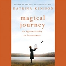 Magical Journey: An Apprenticeship in Contentment by Katrina Kenison